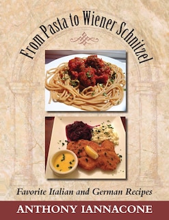 Couverture_From Pasta to Wiener Schnitzel, Favorite Italian and German Recipes