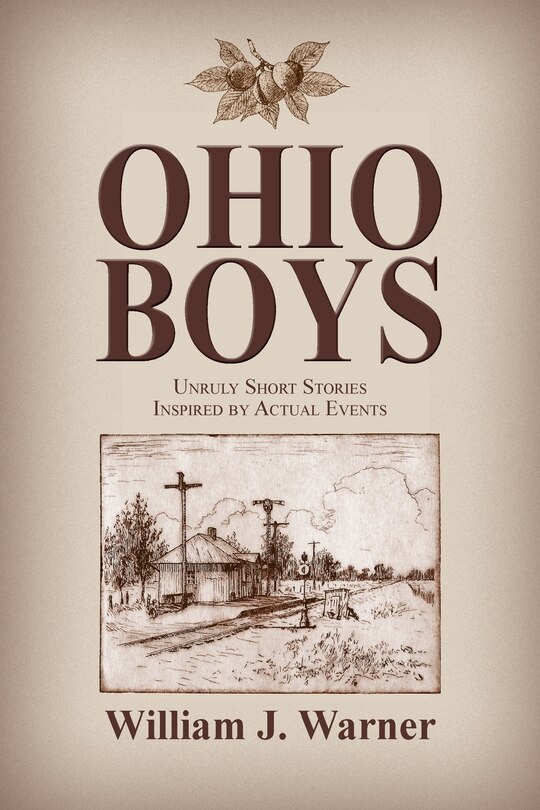 Ohio Boys: Unruly Short Stories Inspired by Actual Events