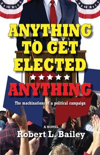 Front cover_Anything to Get Elected...Anything
