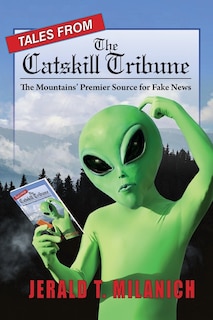 Tales from the Catskill Tribune: The Mountains' Premier Source for Fake News