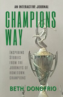 Front cover_Champions Way, Inspiring Stories from the Journeys of Hometown Champions