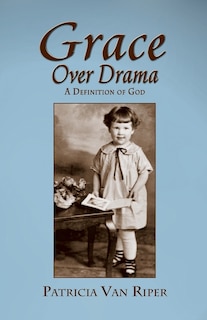 Front cover_Grace Over Drama, A Definition of God