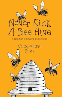 Couverture_Never Kick a Bee Hive, A collection of amusing art and verse