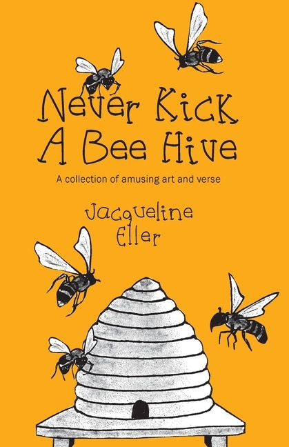 Couverture_Never Kick a Bee Hive, A collection of amusing art and verse