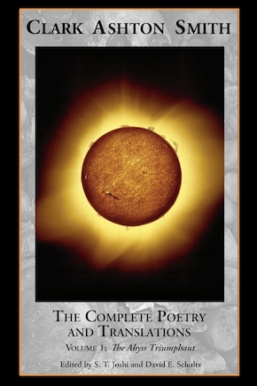 The Complete Poetry And Translations Volume 1: The Abyss Triumphant