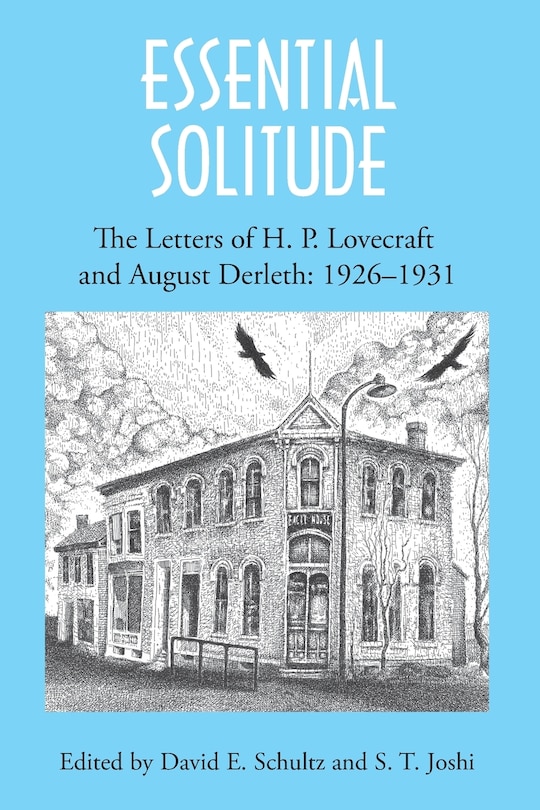 Essential Solitude: The Letters Of H. P. Lovecraft And August Derleth, Volume 1