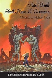 And Death Shall Have No Dominion: A Tribute to Michael Shea