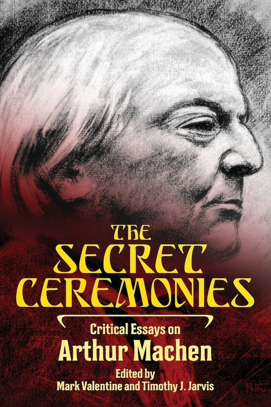 The Secret Ceremonies: Critical Essays On Arthur Machen
