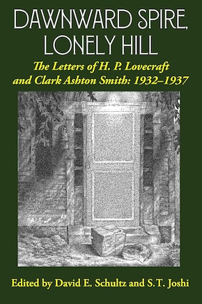 Dawnward Spire, Lonely Hill: The Letters Of H. P. Lovecraft And Clark Ashton Smith: 1932-1937 (volume 2)