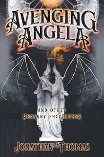 Front cover_Avenging Angela And Other Uncanny Encounters