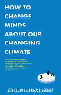 How To Change Minds About Our Changing Climate by Seth B. Darling