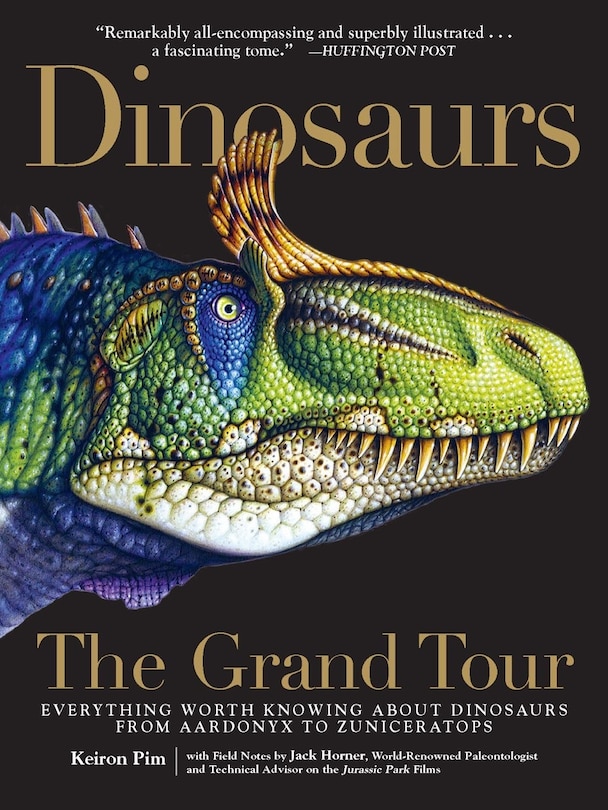 Dinosaurs—The Grand Tour: Everything Worth Knowing About Dinosaurs from Aardonyx to Zuniceratops