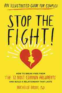 Stop the Fight!: An Illustrated Guide for Couples: How to Break Free from the 12 Most Common Arguments and Build a Relationship That Lasts by Michelle Brody