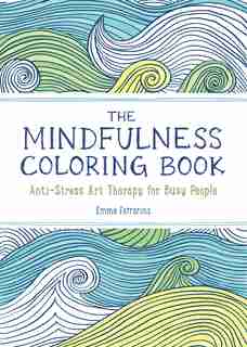 The Mindfulness Coloring Book: The Adult Coloring Book For Relaxation With Anti-stress Nature Patterns And Soothing Designs by Emma Farrarons