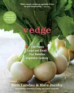 Vedge: 100 Plates Large and Small That Redefine Vegetable Cooking by Rich Landau