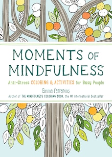 Moments Of Mindfulness: The Anti-stress Adult Coloring Book With Activities To Feel Calmer