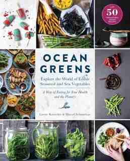 Ocean Greens: Explore the World of Edible Seaweed and Sea Vegetables: A Way of Eating for Your Health and the Pla by Lisette Kreischer