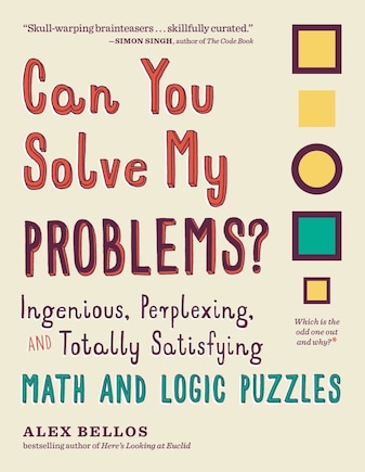 Can You Solve My Problems?: Ingenious, Perplexing, And Totally Satisfying Math And Logic Puzzles