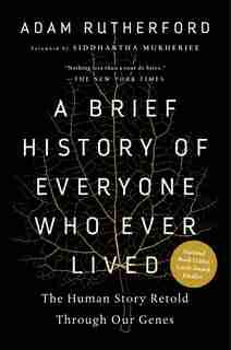 A Brief History Of Everyone Who Ever Lived: The Human Story Retold Through Our Genes by Adam Rutherford