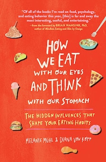 How We Eat With Our Eyes And Think With Our Stomach: The Hidden Influences That Shape Your Eating Habits