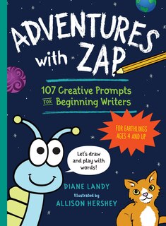 ADVS WITH ZAP: 107 Creative Prompts for Beginning Writers—for Earthlings Ages 4 and Up