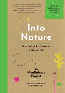 Into Nature: A Creative Field Guide and Journal—Unplug and Reconnect with What Matters