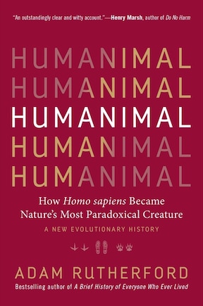 Humanimal: How Homo sapiens Became Nature's Most Paradoxical Creature&#x2014;A New Evolutionary History