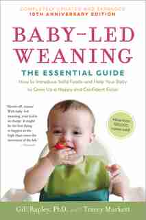 Baby-Led Weaning, Completely Updated and Expanded Tenth Anniversary Edition: The Essential Guide—How to Introduce Solid Foods and Help Your Baby to Grow Up a Happy and C by Gill Rapley