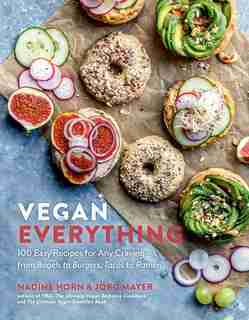 Vegan Everything: 100 Easy Recipes For Any Craving—from Bagels To Burgers, Tacos To Ramen by Nadine Horn