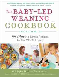 The Baby-Led Weaning Cookbook—Volume 2: 99 More No-Stress Recipes for the Whole Family by Gill Rapley