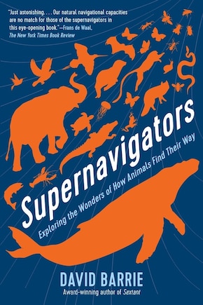 Supernavigators: Exploring The Wonders Of How Animals Find Their Way