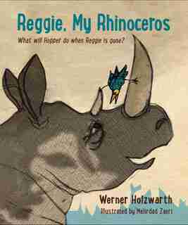 Reggie, My Rhinoceros: A Gentle Children's Book On Grief by Werner Holzwarth