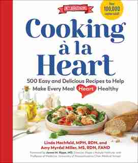 Cooking À La Heart, Fourth Edition: 425 Easy And Delicious Recipes To Make Every Meal Heart Healthy by Linda Hachfeld