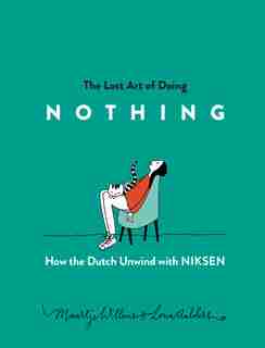 The Lost Art Of Doing Nothing: How The Dutch Unwind With Niksen by Maartje Willems