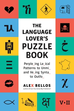 The Language Lover's Puzzle Book: A World Tour of Languages and Alphabets in 100 Amazing Puzzles