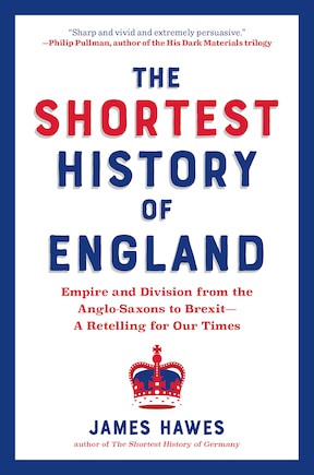 The Shortest History of England: Empire and Division from the Anglo-Saxons to Brexit—A Retelling for Our Times