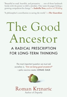 The Good Ancestor: A Radical Prescription for Long-Term Thinking