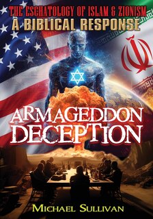 Front cover_Armageddon Deception The Eschatology of Islam & Zionism A Biblical Response