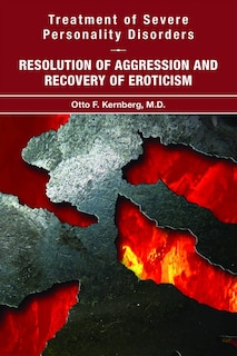 Treatment Of Severe Personality Disorders: Resolution Of Aggression And Recovery Of Eroticism