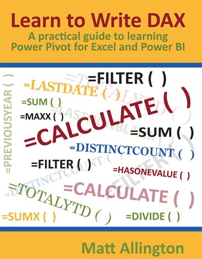 Learn To Write Dax: A Practical Guide To Learning Power Pivot For Excel And Power Bi