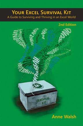 Your Excel Survival Kit 2nd Edition: A Guide To Surviving And Thriving In An Excel World