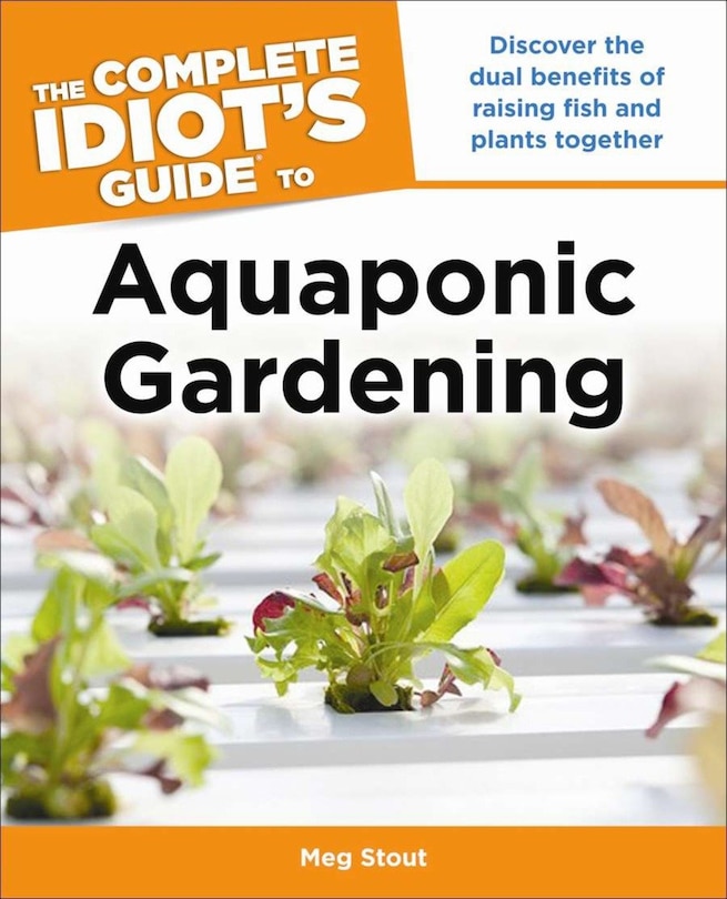 Front cover_Aquaponic Gardening: Discover the Dual Benefits of Raising Fish and Plants Together (Idiot's Guides)