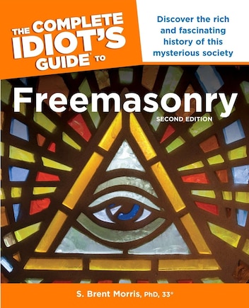 The Complete Idiot’s Guide to Freemasonry, 2nd Edition: Discover the Rich and Fascinating History of This Mysterious Society