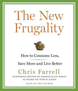 The New Frugality: How to Consume Less, Save More, and Live Better