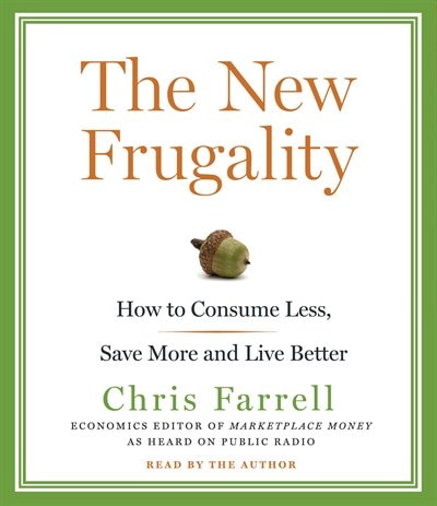 The New Frugality: How to Consume Less, Save More, and Live Better