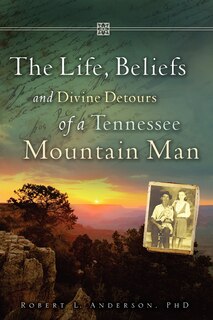 Front cover_The Life, Beliefs and Divine Detours of a Tennessee Mountain Man