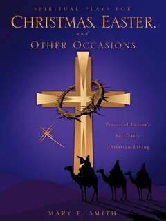 Spiritual Plays for Christmas, Easter, and Other Occasions