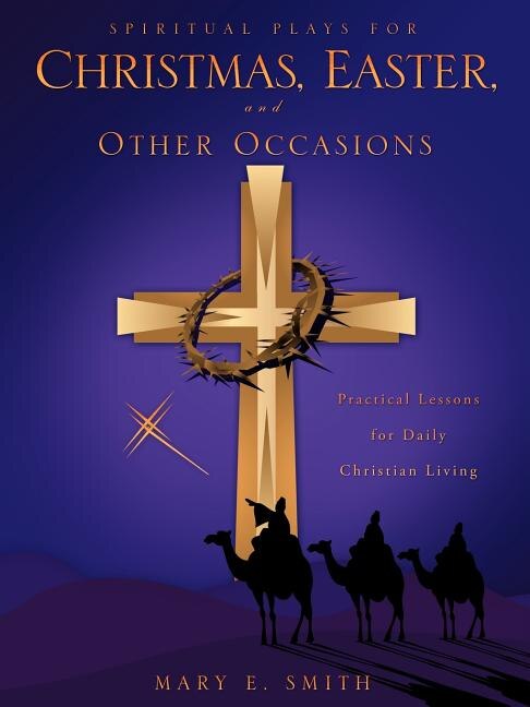 Spiritual Plays for Christmas, Easter, and Other Occasions