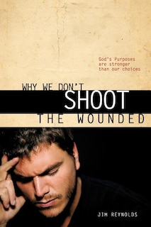 Why We Don't Shoot the Wounded