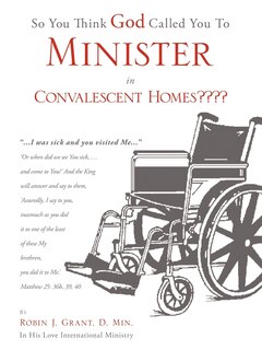 Front cover_So You Think God Called You To Minister in Convalescent Homes